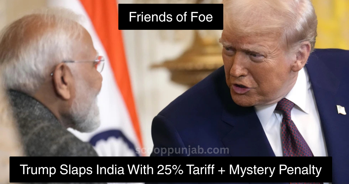 “Trump Slaps India With 25% Tariff + Mystery Penalty — Friend or Foe?” “Trump Slaps India With 25% Tariff + Mystery Penalty — Friend or Foe?”
