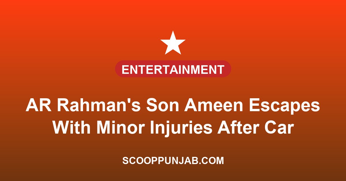 AR Rahman’s Son Ameen Escapes With Minor Injuries After Car Crash In Chennai AR Rahman’s Son Ameen Escapes With Minor Injuries After Car Crash In Chennai