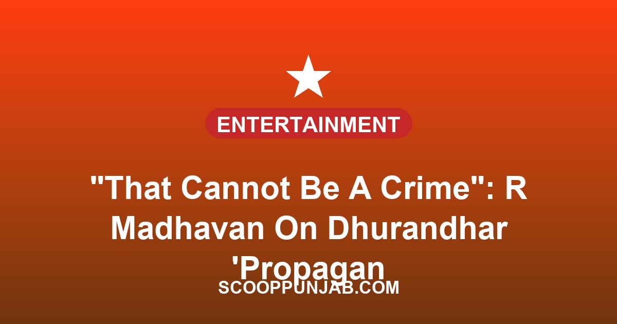 “That Cannot Be A Crime”: R Madhavan On Dhurandhar ‘Propaganda’ Label “That Cannot Be A Crime”: R Madhavan On Dhurandhar ‘Propaganda’ Label