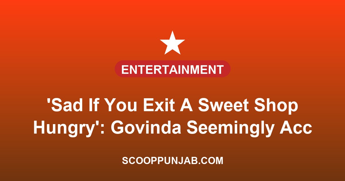 ‘Sad If You Exit A Sweet Shop Hungry’: Govinda Seemingly Accepts Wife Sunita Ahuja’s Cheating Claims ‘Sad If You Exit A Sweet Shop Hungry’: Govinda Seemingly Accepts Wife Sunita Ahuja’s Cheating Claims