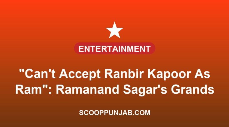 “Can’t Accept Ranbir Kapoor As Ram”: Ramanand Sagar’s Grandson Explains Why He Wanted A Fresh Face For Ramayana