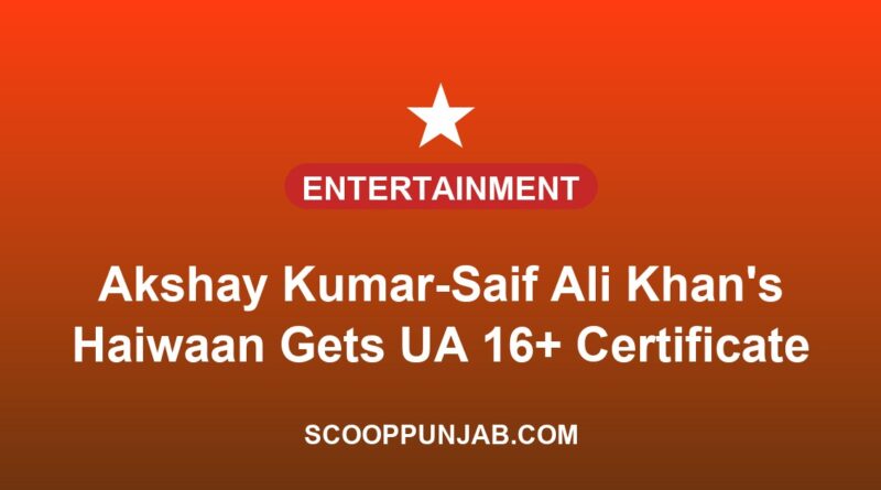 Akshay Kumar-Saif Ali Khan’s Haiwaan Gets UA 16+ Certificate, Runtime Revealed