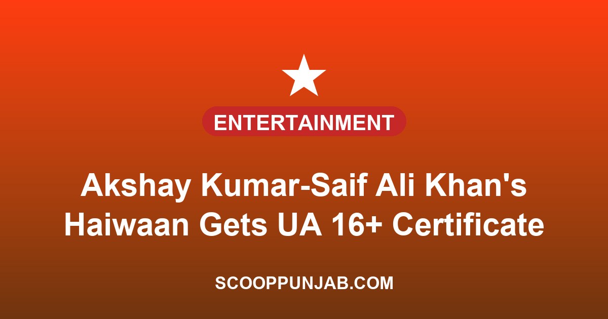 Akshay Kumar-Saif Ali Khan’s Haiwaan Gets UA 16+ Certificate, Runtime Revealed Akshay Kumar-Saif Ali Khan’s Haiwaan Gets UA 16+ Certificate, Runtime Revealed