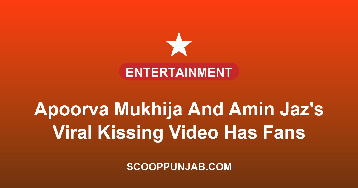 Apoorva Mukhija And Amin Jaz’s Viral Kissing Video Has Fans Convinced They’re Dating Apoorva Mukhija And Amin Jaz’s Viral Kissing Video Has Fans Convinced They’re Dating