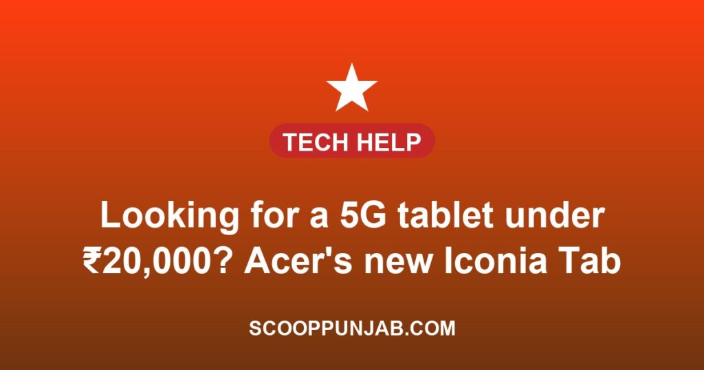 Looking for a 5G tablet under ₹20,000? Acer’s new Iconia Tab 11 starts at ₹19,999