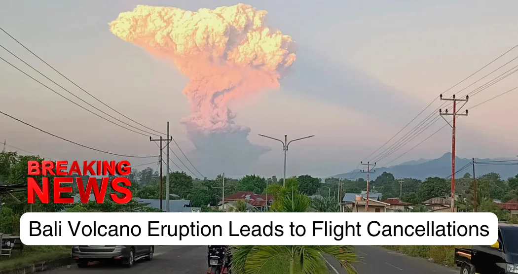 Bali Volcano Eruption Leads to Flight Cancellations