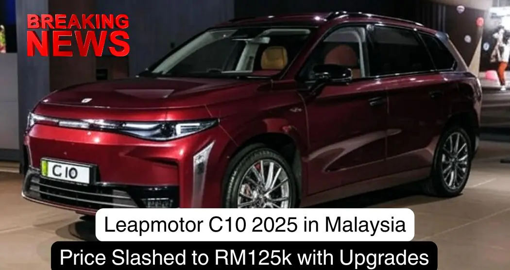Leapmotor C10 2025 in Malaysia: Price Slashed to RM125k with Upgrades