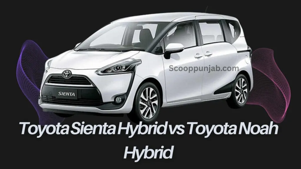 Toyota Sienta Hybrid vs Toyota Noah Hybrid